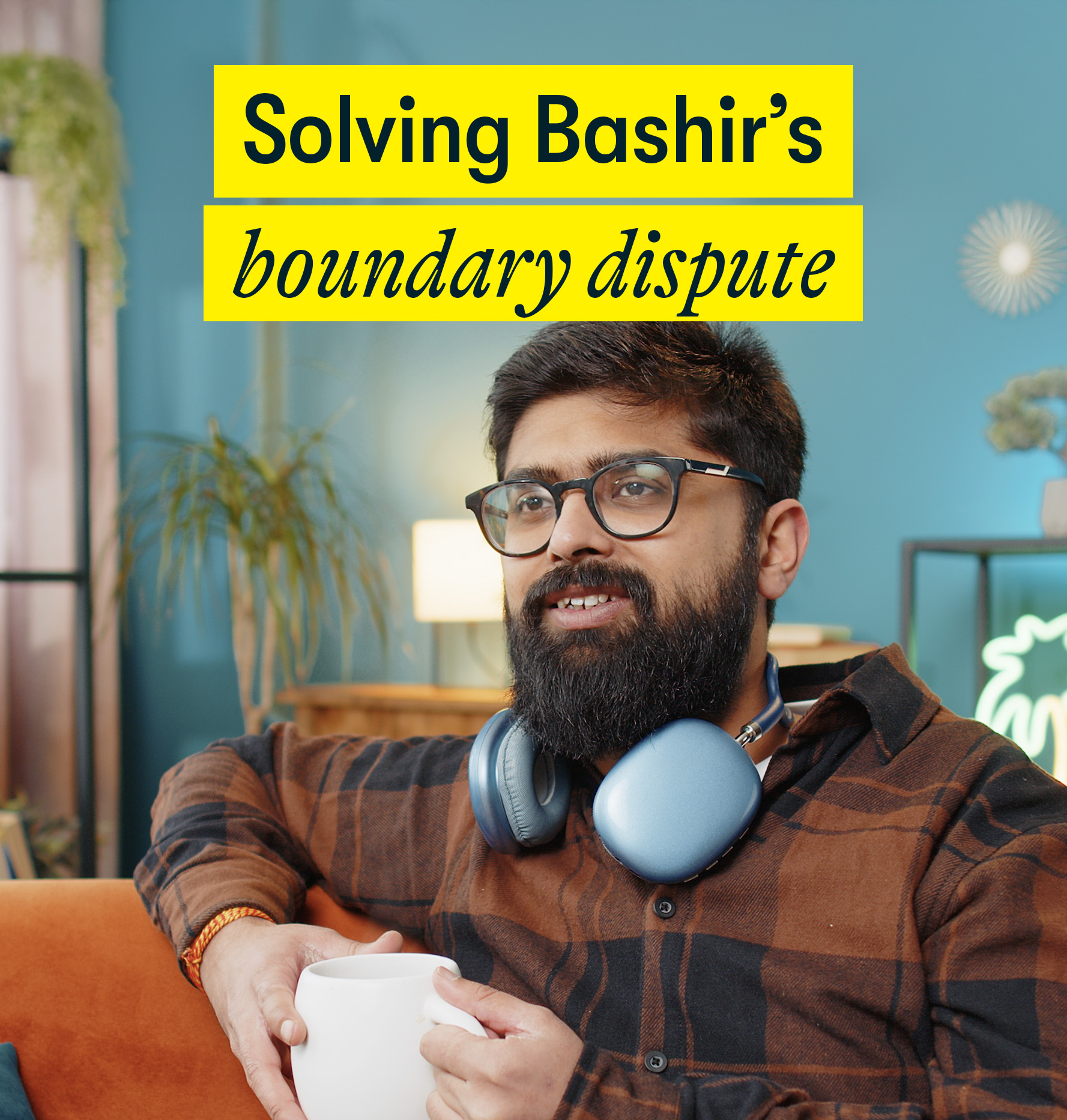 Solving Bashir's boundary dispute Solving Bashir's boundary dispute - an early 30s' man sits at home having a cup of tea